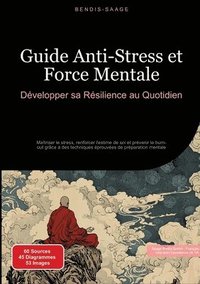 bokomslag Guide Anti-Stress et Force Mentale: Développer sa Résilience au Quotidien: Maîtriser le stress, renforcer l'estime de soi et prévenir le burn-out grâc