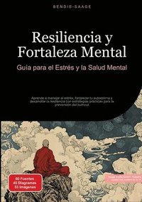 bokomslag Resiliencia y Fortaleza Mental: Guía para el Estrés y la Salud Mental: Aprende a manejar el estrés, fortalecer tu autoestima y desarrollar la resilien