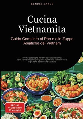 bokomslag Cucina Vietnamita: Guida Completa al Pho e alle Zuppe Asiatiche del Vietnam: Ricette autentiche dalla tradizione vietnamita: dalle zuppe miracolose ai