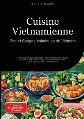 Cuisine Vietnamienne: Pho et Soupes Asiatiques du Vietnam: Guide authentique des recettes traditionnelles, des soupes miracles et des options végétari 1