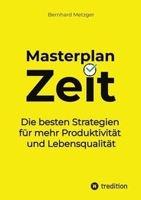 bokomslag Masterplan Zeit: Die besten Strategien für mehr Produktivität und Lebensqualität