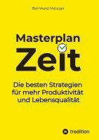 bokomslag Masterplan Zeit:Die besten Strategien für mehr Produktivität und Lebensqualität