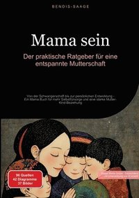 bokomslag Mama sein: Der praktische Ratgeber für eine entspannte Mutterschaft: Von der Schwangerschaft bis zur persönlichen Entwicklung - Ein Mama Buch für mehr