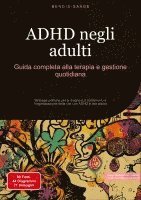 bokomslag ADHD negli adulti: Guida completa alla terapia e gestione quotidiana: Strategie pratiche per la diagnosi, il trattamento e l'organizzazione della vita