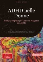 bokomslag ADHD nelle Donne: Guida Completa per Donne e Ragazze con ADHD: Strategie pratiche per la diagnosi, la gestione quotidiana e il successo professionale