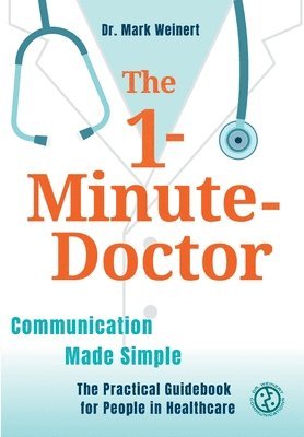 bokomslag The 1-Minute-Doctor: Simply Better Communicating. The practical book for people in healthcare