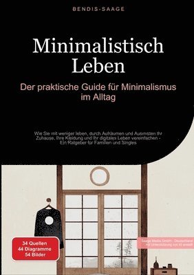 bokomslag Minimalistisch Leben: Der praktische Guide für Minimalismus im Alltag: Wie Sie mit weniger leben, durch Aufräumen und Ausmisten Ihr Zuhause, Ihre Klei