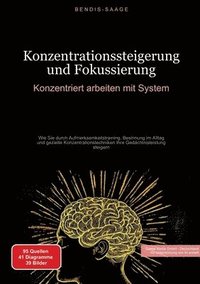 bokomslag Konzentrationssteigerung und Fokussierung: Konzentriert arbeiten mit System: Wie Sie durch Aufmerksamkeitstraining, Besinnung im Alltag und gezielte K