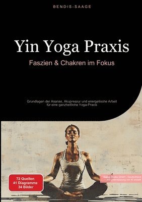 bokomslag Yin Yoga Praxis: Faszien & Chakren im Fokus: Grundlagen der Asanas, Akupressur und energetische Arbeit für eine ganzheitliche Yoga-Praxis