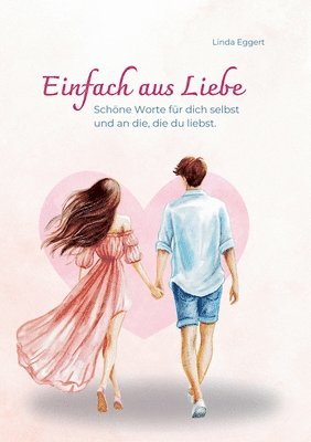 bokomslag Einfach aus Liebe / Buch ber Selbstliebe, Liebe, Achtsamkeit, Beziehung, Dankbarkeit, Freundschaft