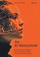 bokomslag Die KI-Revolution:Wie Künstliche Intelligenz unsere Zukunft verändert - und wie du davon profitierst