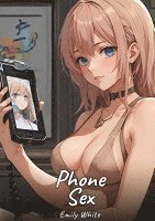 bokomslag Phone Sex:Sexy Erotic Stories for Adults Illustrated with Hentai Pictures - Naked Illustrations