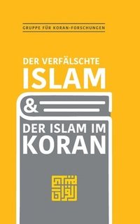 bokomslag Der verfälschte Islam und der Islam im Koran