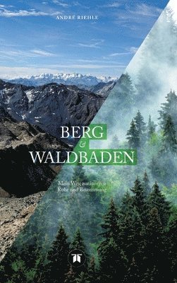 bokomslag Berg & Waldbaden: Mein Weg zur inneren Ruhe und Bestimmung