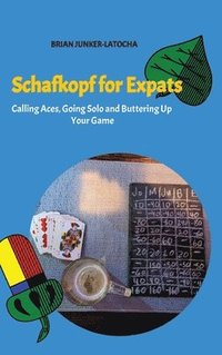 bokomslag Schafkopf for Expats and English Speakers:Calling Aces, Going Solo and Buttering Up Your Game