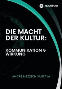 bokomslag Die Macht der Kultur: Kommunikation & Wirkung: Das Geheimnis der strategischen Anpassung