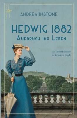 bokomslag Hedwig 1882 - Aufbruch ins Leben: Ein Dienstmädchen im Kaiserreich