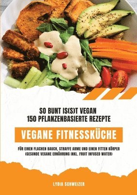 bokomslag Vegane Fitnessküche: So bunt is(s)t vegan - 150 pflanzenbasierte Rezepte für einen flachen Bauch, straffe Arme und einen fitten Körper (Gesunde vegane