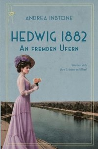 bokomslag Hedwig 1882 - An fremden Ufern: Endlich ist Hedwig im Land ihrer Träume: Ägypten!