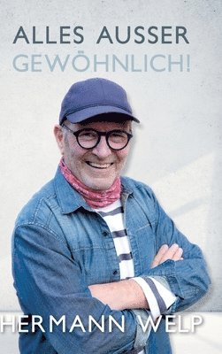 bokomslag Alles außer Gewöhnlich: Über das außergewöhnliche Leben eines Bäckers, der Erlebnisse und Geschichten aufgeschrieben hat