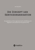 bokomslag Die Zukunft der Serviceorganisation: Perspektiven auf die organisatorische Abbildung von digitalem und assistiertem Kundenservice
