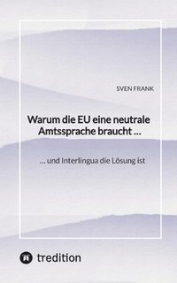 bokomslag Warum die EU eine neutrale Amtssprache braucht ...: ... und Interlingua die Lösung ist