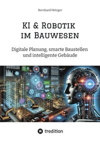 bokomslag KI & Robotik im Bauwesen: Digitale Planung, smarte Baustellen und intelligente Gebäude