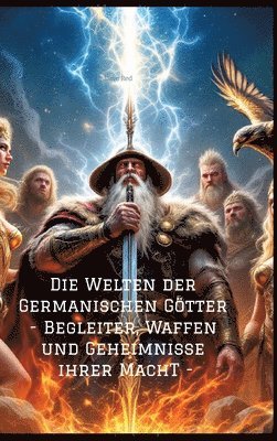 bokomslag Die Welten der Germanischen Götter -Begleiter, Waffen und Geheimnisse ihrer Mach:-Begleiter, Waffen und Geheimnisse ihrer Mach-