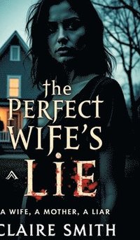 bokomslag THE PERFECT WIFE'S LIE:A wife, A mother, A liar