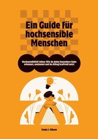 bokomslag Hochsensibilität leben: Wie du deine besondere Gabe erkennst, annimmst und im Alltag kraftvoll nutzt - Ein Guide für hochsensible Menschen