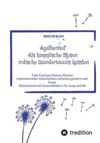 bokomslag Agathenhof Als himmlische Musen irdische Wunderwuzzis küssten: Lebenskünstler-Geschichten zwischen gestern und heute Aktionsbuch mit Ausmalbildern für