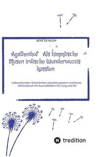 bokomslag Agathenhof Als himmlische Musen irdische Wunderwuzzis küssten: Lebenskünstler-Geschichten zwischen gestern und heute Aktionsbuch mit Ausmalbildern für