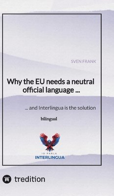 Why the EU needs a neutral official language ...: ... and Interlingua is the solution 1