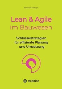 bokomslag Lean & Agile im Bauwesen: Schlüsselstrategien für effiziente Planung und Umsetzung