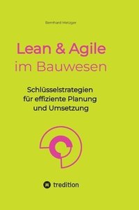 bokomslag Lean & Agile im Bauwesen: Schlüsselstrategien für effiziente Planung und Umsetzung