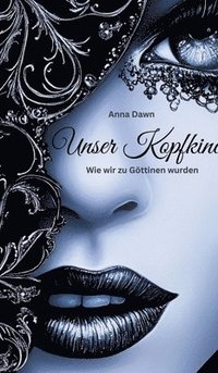 bokomslag Unser Kopfkino - Wie wir zu Göttinnen wurden
