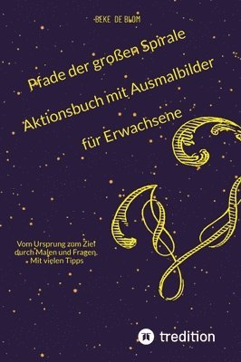 bokomslag Pfade der großen Spirale Aktionsbuch mit Ausmalbilder für Erwachsene: Vom Ursprung zum Ziel durch Malen und Fragen. Mit vielen Tipps