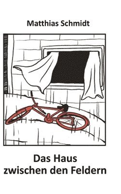 Matthias Schmidt - Haus zwischen den Feldern, Inbunden