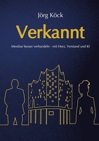 bokomslag Verkannt - Ein Wirtschaftsroman über Negotiation Intelligence (NI), live & KI-gestütztes Verhandlungscoaching/-training und den Kampf um ein Familienu