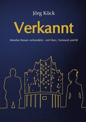 bokomslag Verkannt - Ein Wirtschaftsroman über Negotiation Intelligence (NI), live & KI-gestütztes Verhandlungscoaching/-training und den Kampf um ein Familienunternehmen.