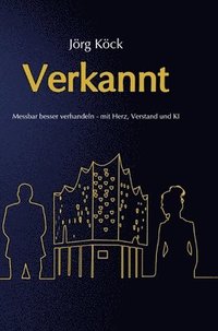 bokomslag Verkannt - Ein Wirtschaftsroman über Negotiation Intelligence (NI), live & KI-gestütztes Verhandlungscoaching/-training und den Kampf um ein Familienunternehmen.