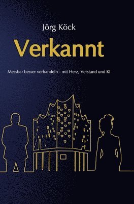 bokomslag Verkannt - Ein Wirtschaftsroman über Negotiation Intelligence (NI), live & KI-gestütztes Verhandlungscoaching/-training und den Kampf um ein Familienunternehmen.