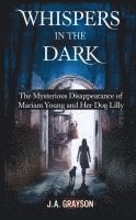 bokomslag Whispers In The Dark: The Mysterious Disappearance Of Mariam Young And Her Dog Lilly: One Stormy Night, They Walked Into The Dark, And Never Returned-
