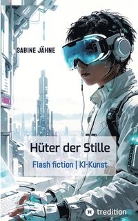 bokomslag Die Hüter der Stille: Flash fiction KI-Kunst