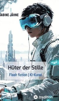 bokomslag Die Hüter der Stille:Flash fiction | KI-Kunst