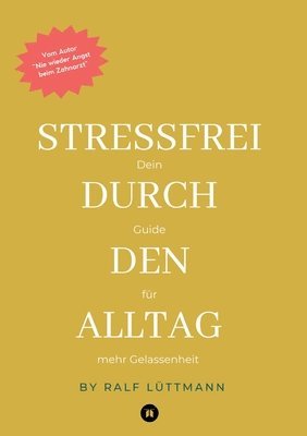 bokomslag Stressfrei durch den Alltag - Mit erprobten Methoden zur Stressbewältigung, mehr Achtsamkeit im Beruf und Alltag sowie konkreten Übungen für mentale S