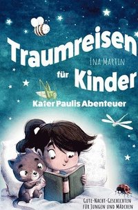 bokomslag Kater Paulis Abenteuer! Traumreisen für Kinder!:Ein liebevoll erzähltes Kinderbuch mit Vorlesegeschichten zum Kuscheln und Träumen - ab 3 Jahren.