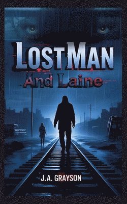 bokomslag Lost Man and Laine: A Fugitive Without A Past, A Woman With Nothing To Lose-And A Town That Hides Too Many Secrets
