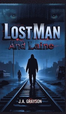 bokomslag Lost Man and Laine: A Fugitive Without A Past, A Woman With Nothing To Lose-And A Town That Hides Too Many Secrets