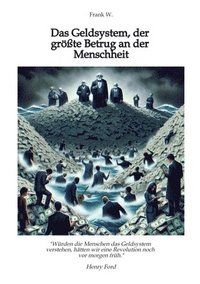 bokomslag Das Geldsystem, der größte Betrug an der Menschheit, wie die Menschen Tag für Tag beraubt werden